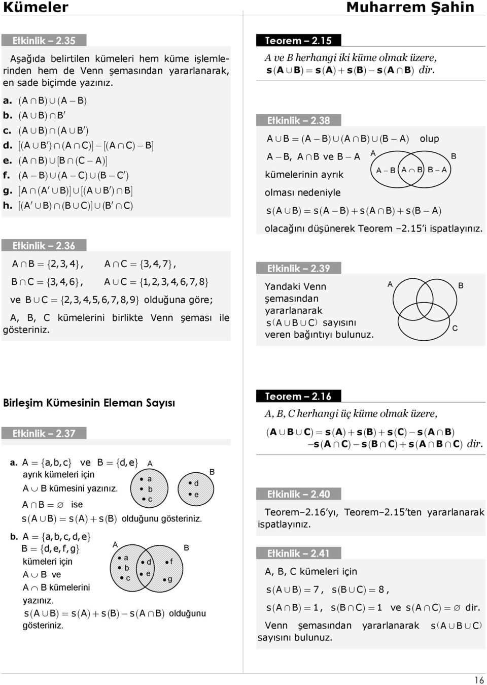 38 olup, ve kümelerinin ayrık olması nedeniyle s s s s olacağını düşünerek Teorem 2.15 i ispatlayınız. Etkinlik 2.39 Yandaki Venn şemasından yararlanarak s sayısını veren bağıntıyı bulunuz.