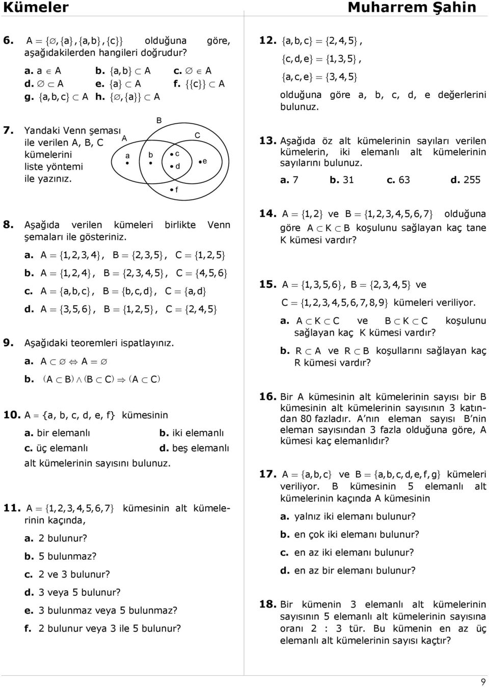 a. b. 10. {a, b, c, d, e, f} kümesinin a. bir elemanlı b. iki elemanlı c. üç elemanlı d. beş elemanlı alt kümelerinin sayısını bulunuz. 11. 1,2,3, 4,5,6,7 kümesinin alt kümelerinin kaçında, a.