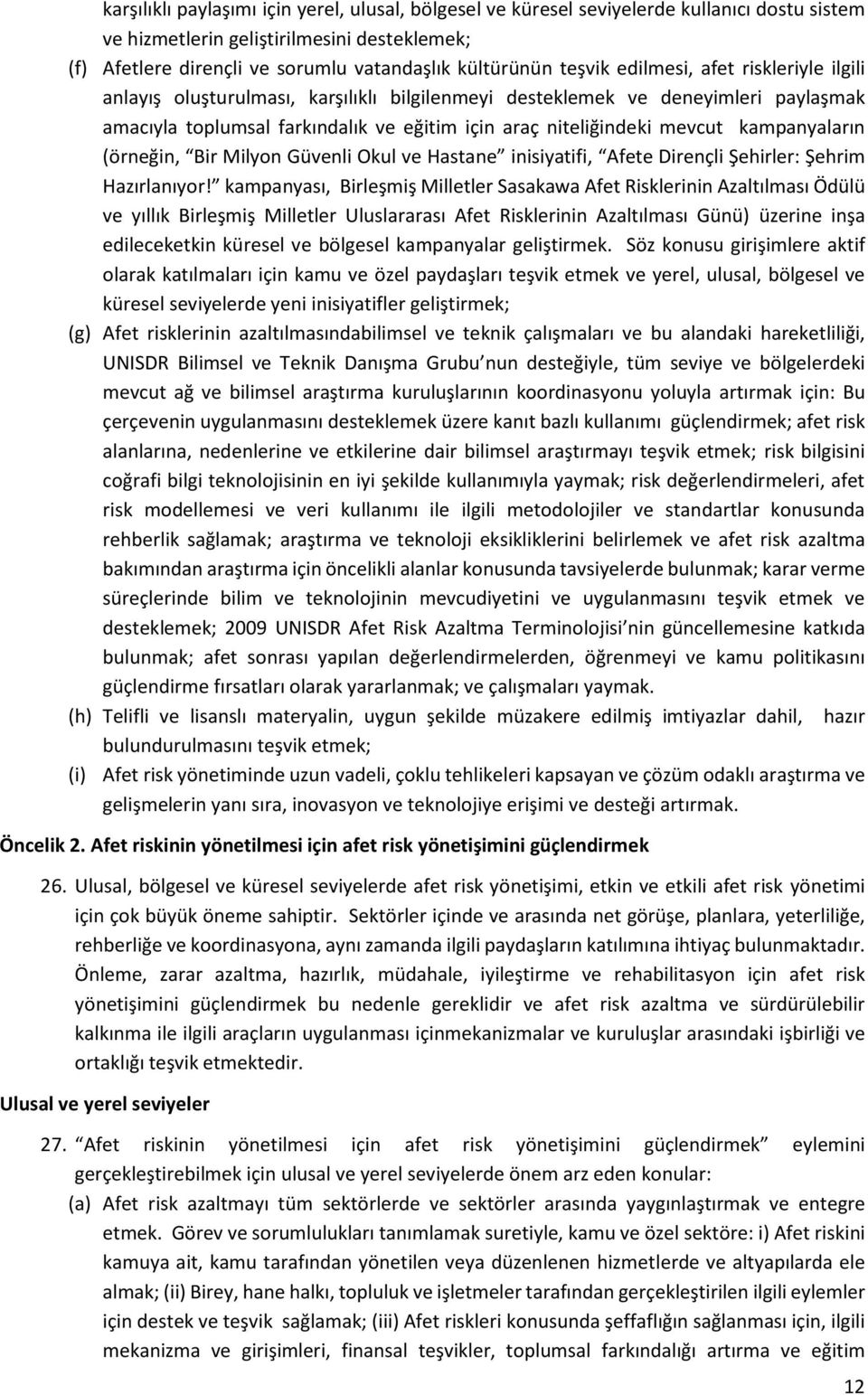 kampanyaların (örneğin, Bir Milyon Güvenli Okul ve Hastane inisiyatifi, Afete Dirençli Şehirler: Şehrim Hazırlanıyor!