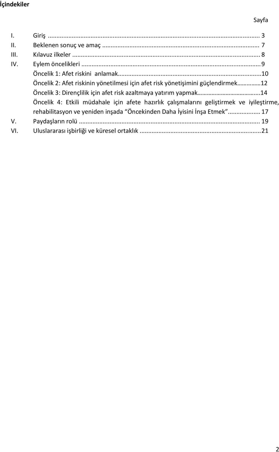 .. 10 Öncelik 2: Afet riskinin yönetilmesi için afet risk yönetişimini güçlendirmek 12 Öncelik 3: Dirençlilik için afet risk azaltmaya