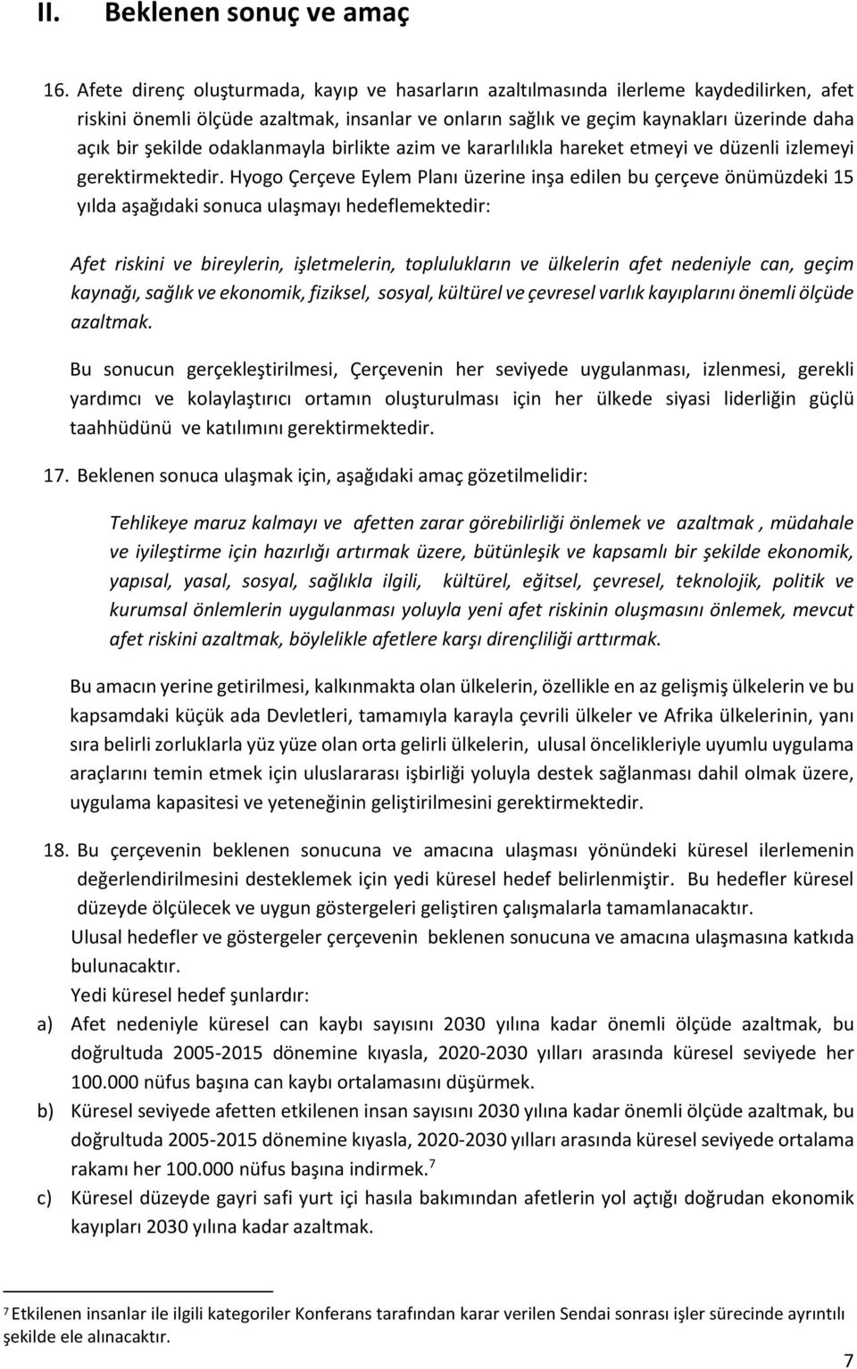 odaklanmayla birlikte azim ve kararlılıkla hareket etmeyi ve düzenli izlemeyi gerektirmektedir.