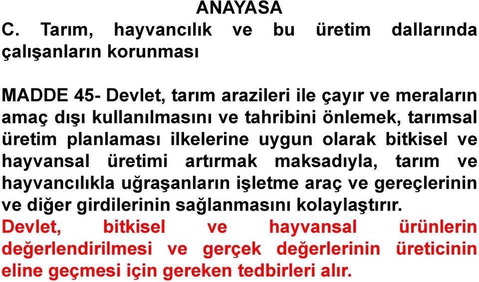 kullanılmasını ve tahribini önlemek, tarımsal üretim planlaması ilkelerine uygun olarak bitkisel ve hayvansal üretimi artırmak