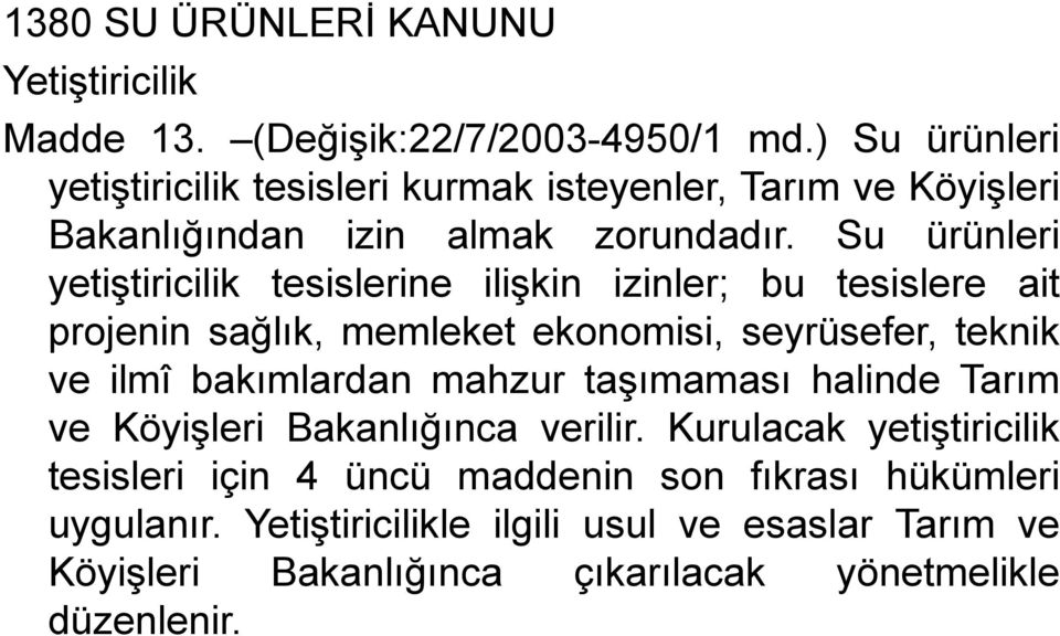 Su ürünleri yetiştiricilik tesislerine ilişkin izinler; bu tesislere ait projenin sağlık, memleket ekonomisi, seyrüsefer, teknik ve ilmî bakımlardan