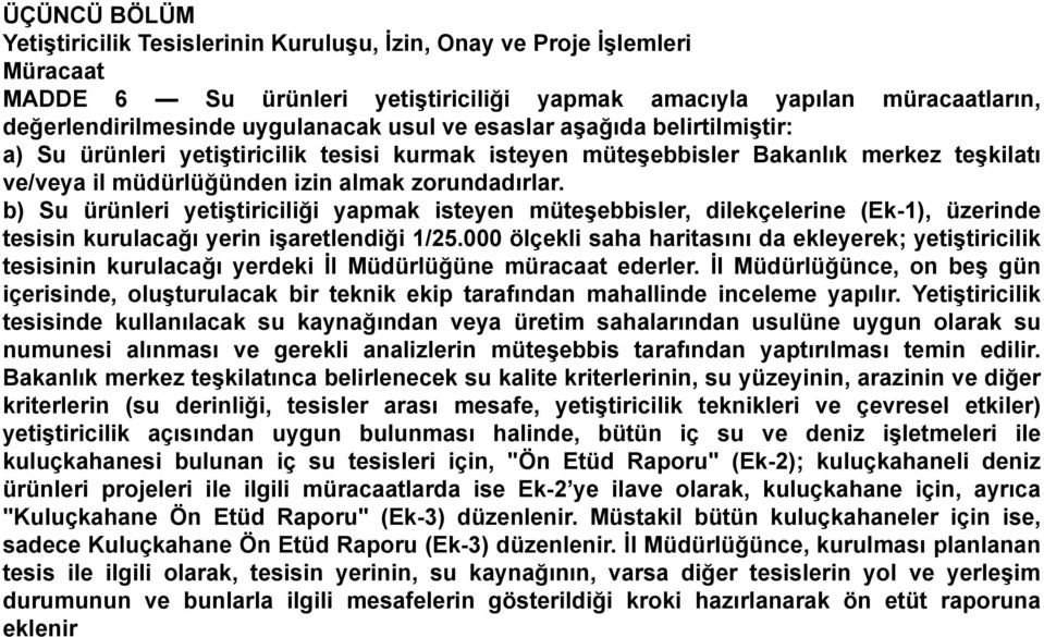 b) Su ürünleri yetiştiriciliği yapmak isteyen müteşebbisler, dilekçelerine (Ek-1), üzerinde tesisin kurulacağı yerin işaretlendiği 1/25.