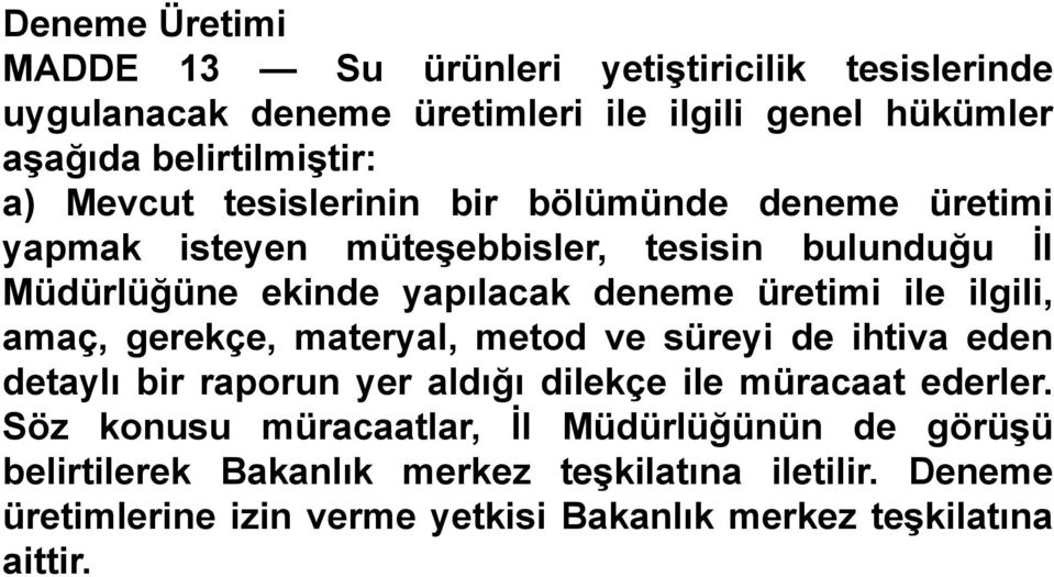 ilgili, amaç, gerekçe, materyal, metod ve süreyi de ihtiva eden detaylı bir raporun yer aldığı dilekçe ile müracaat ederler.