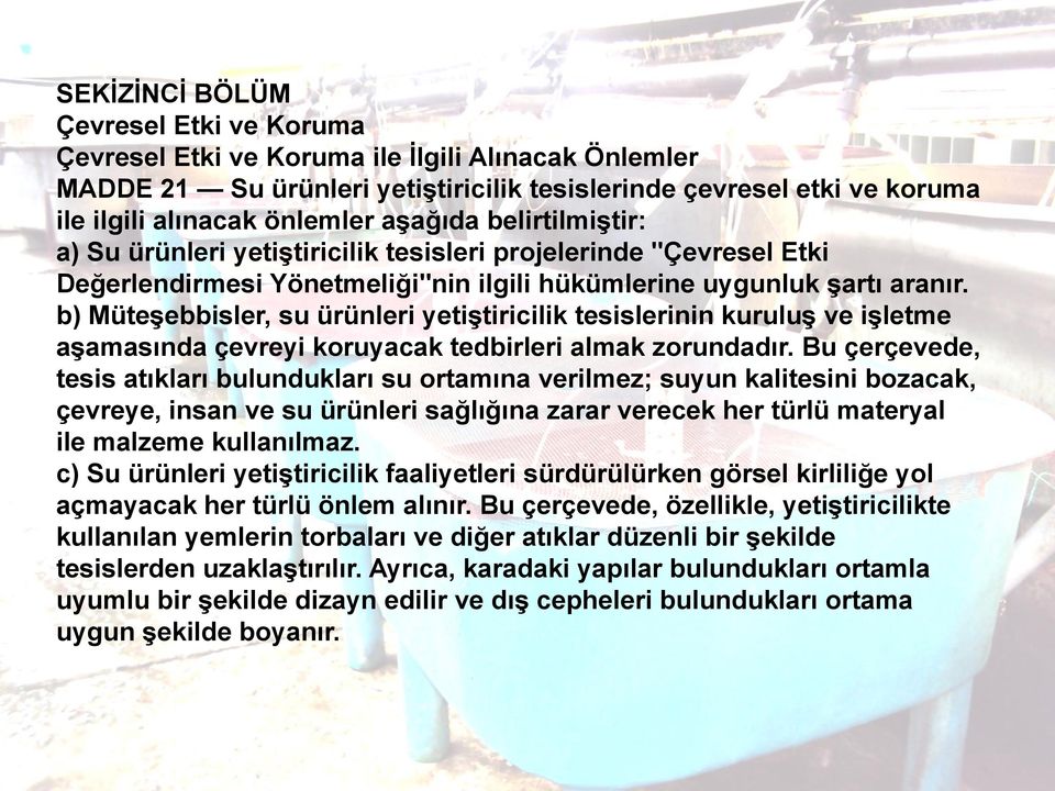 b) Müteşebbisler, su ürünleri yetiştiricilik tesislerinin kuruluş ve işletme aşamasında çevreyi koruyacak tedbirleri almak zorundadır.