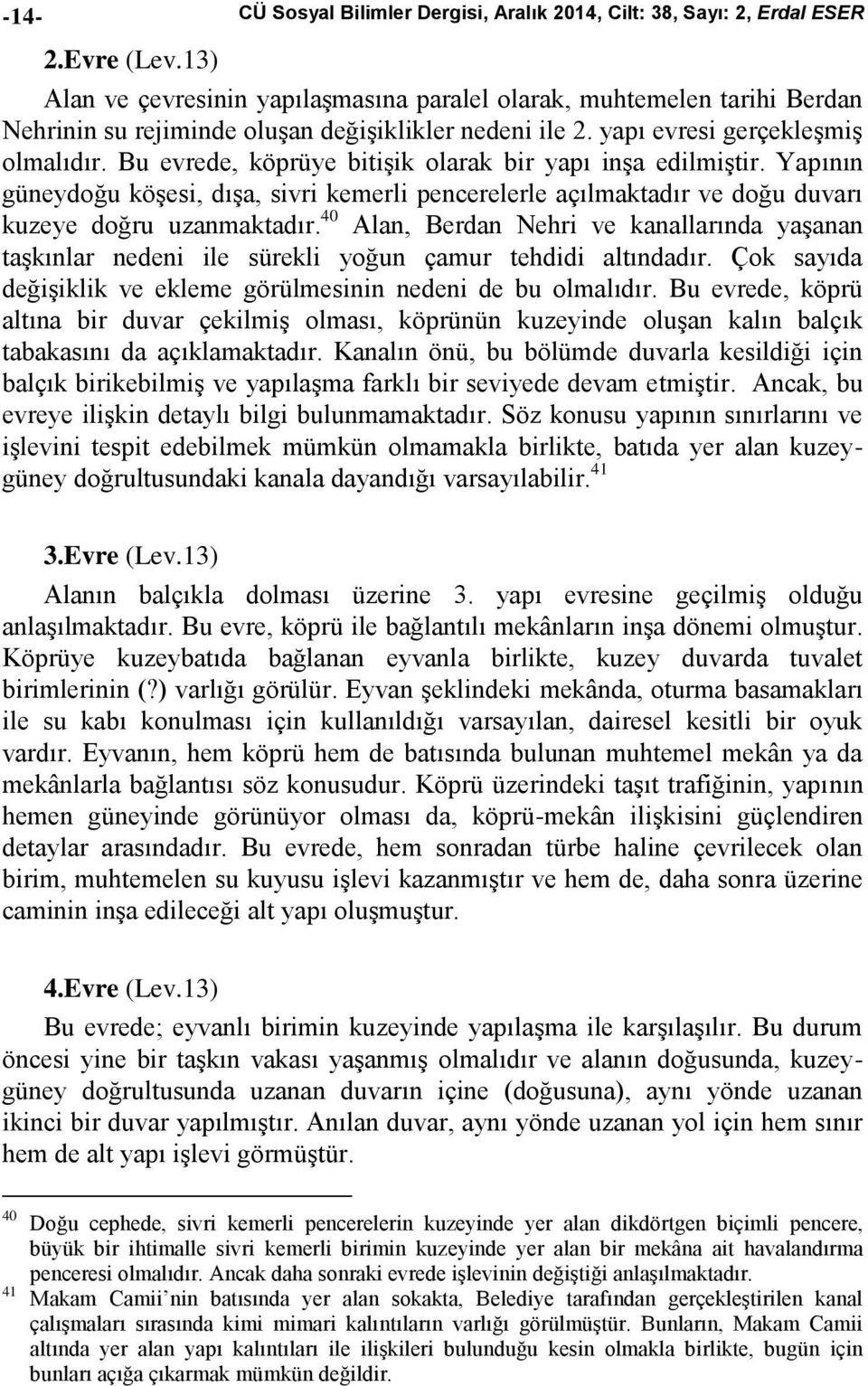 ile 2. yapı evresi gerçekleşmiş olmalıdır. Bu evrede, köprüye bitişik olarak bir yapı inşa edilmiştir.