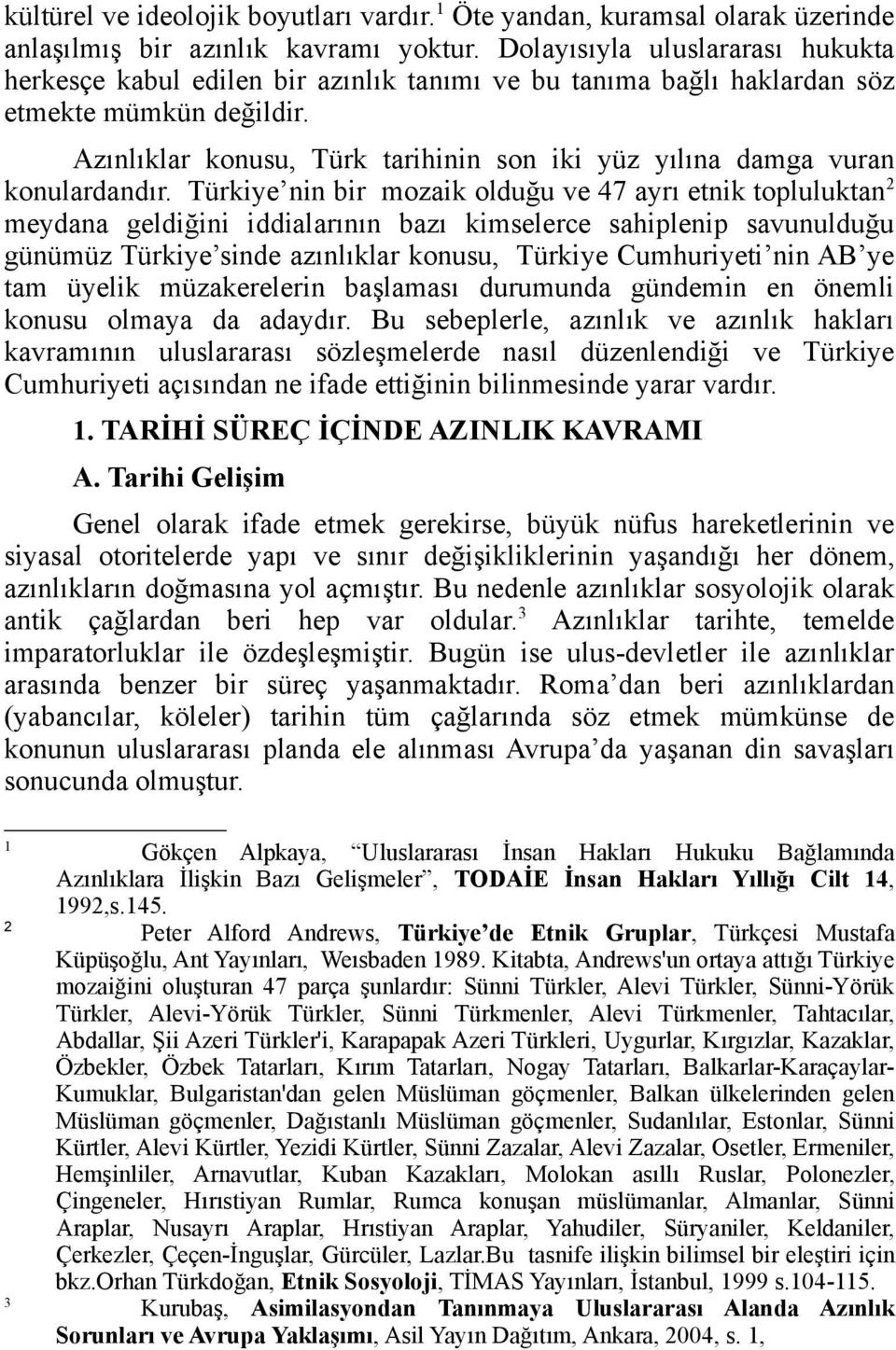 Azınlıklar konusu, Türk tarihinin son iki yüz yılına damga vuran konulardandır.