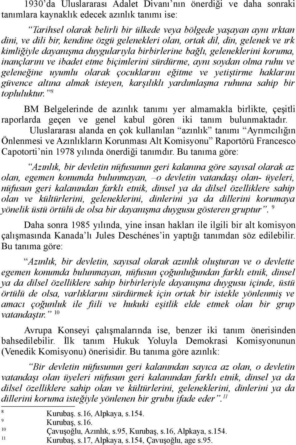 olma ruhu ve geleneğine uyumlu olarak çocuklarını eğitme ve yetiştirme haklarını güvence altına almak isteyen, karşılıklı yardımlaşma ruhuna sahip bir topluluktur.