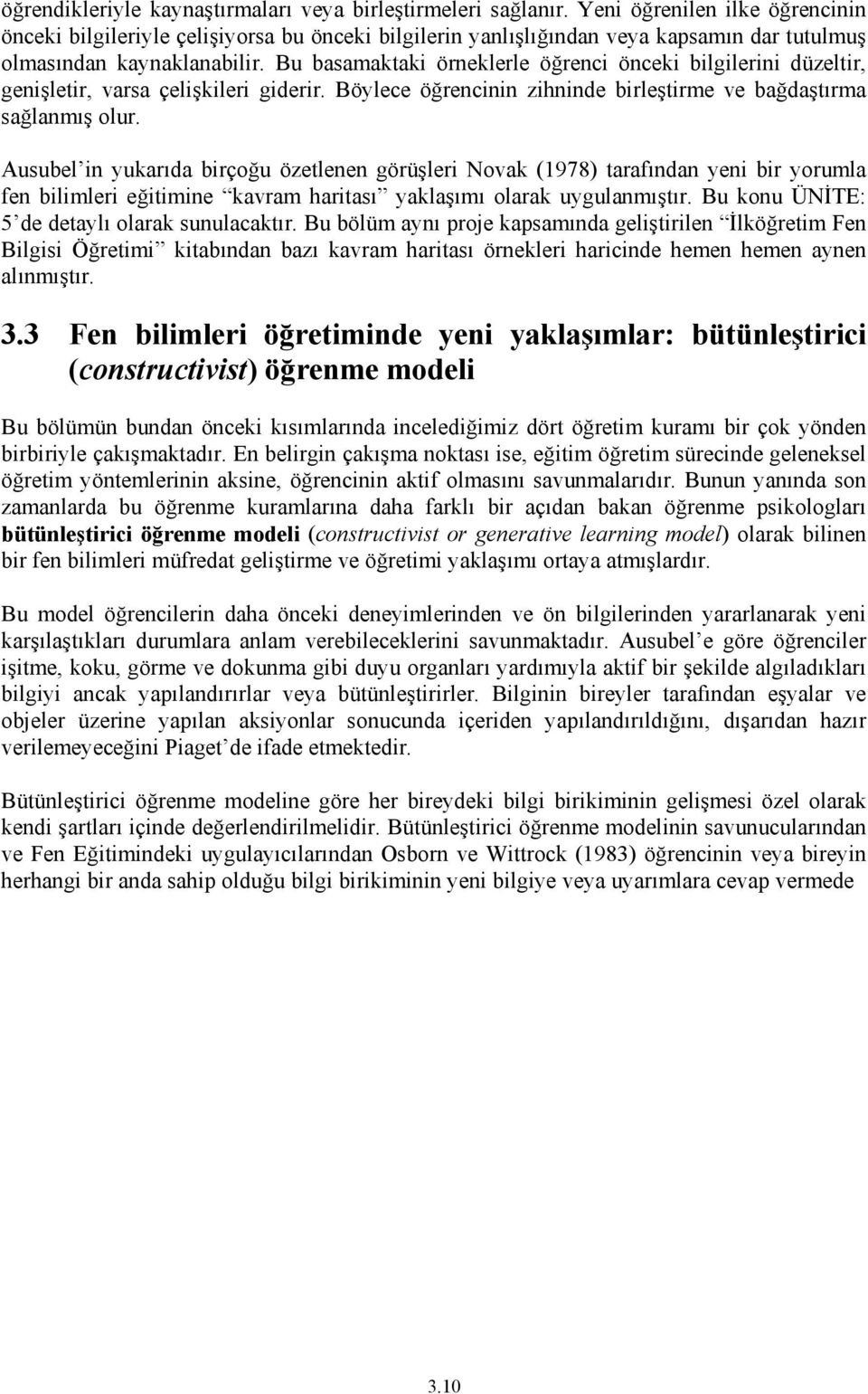 Bu basamaktaki örneklerle öğrenci önceki bilgilerini düzeltir, genişletir, varsa çelişkileri giderir. Böylece öğrencinin zihninde birleştirme ve bağdaştırma sağlanmış olur.