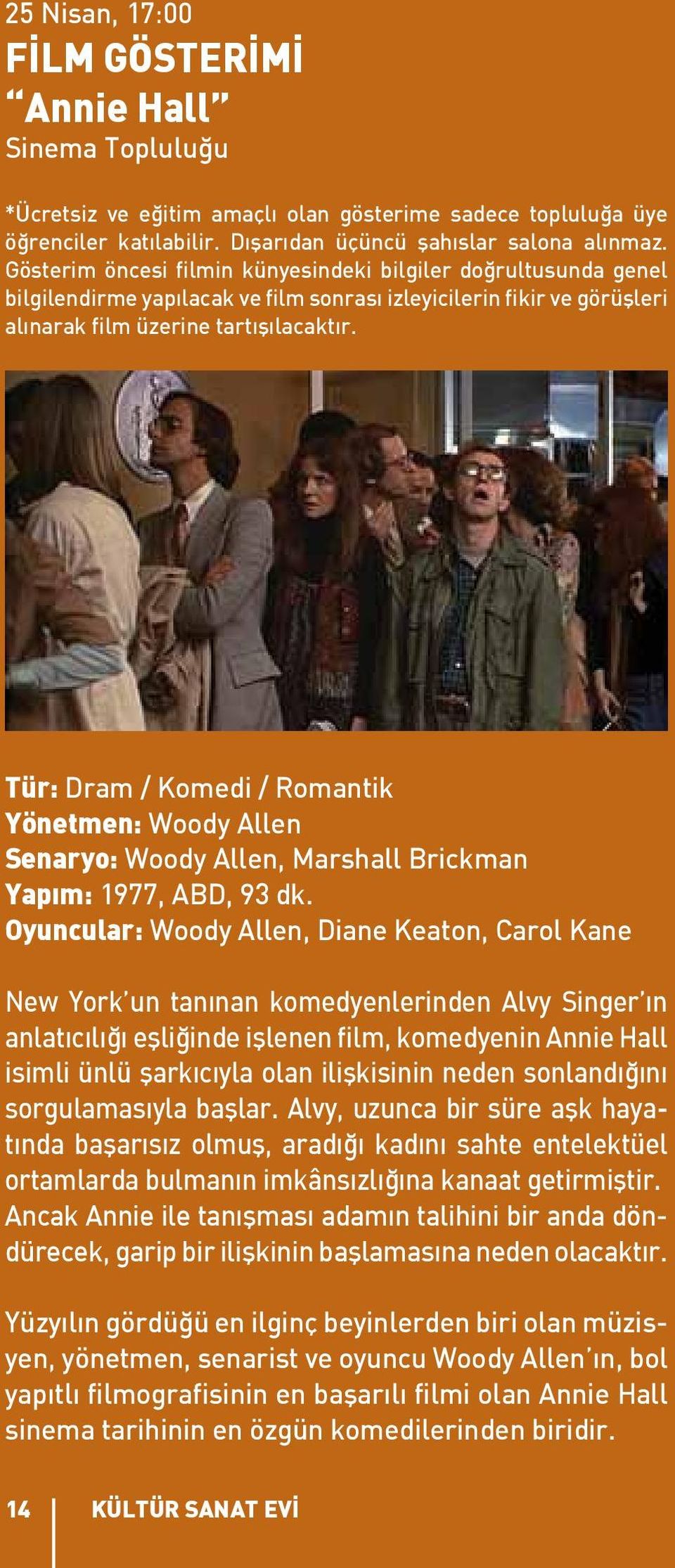 Tür: Dram / Komedi / Romantik Yönetmen: Woody Allen Senaryo: Woody Allen, Marshall Brickman Yapım: 1977, ABD, 93 dk.