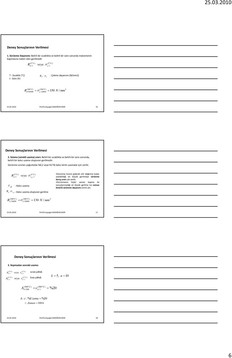 dayanımı (N/mm2) R (500 C) (500 C ) m * 10000 = ç /10000 = N / 150 mm 2 25.03.2010 Prof.Dr.Ayşegül AKDOĞAN EKER 16 Deney Sonuçlarının Verilmesi 2.