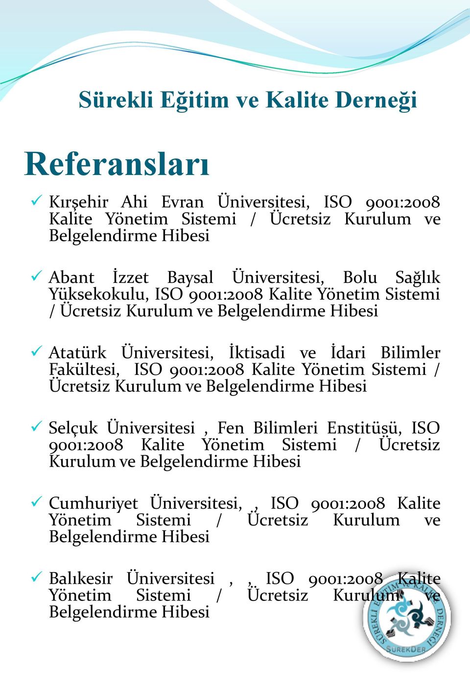 Ücretsiz Kurulum ve Belgelendirme Hibesi Selçuk Üniversitesi, Fen Bilimleri Enstitüsü, ISO 9001:2008 Kalite Yönetim Sistemi / Ücretsiz Kurulum ve Belgelendirme Hibesi Cumhuriyet