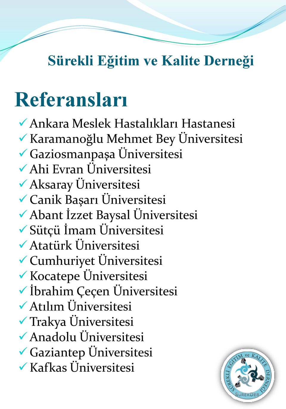 Üniversitesi Sütçü İmam Üniversitesi Atatürk Üniversitesi Cumhuriyet Üniversitesi Kocatepe Üniversitesi