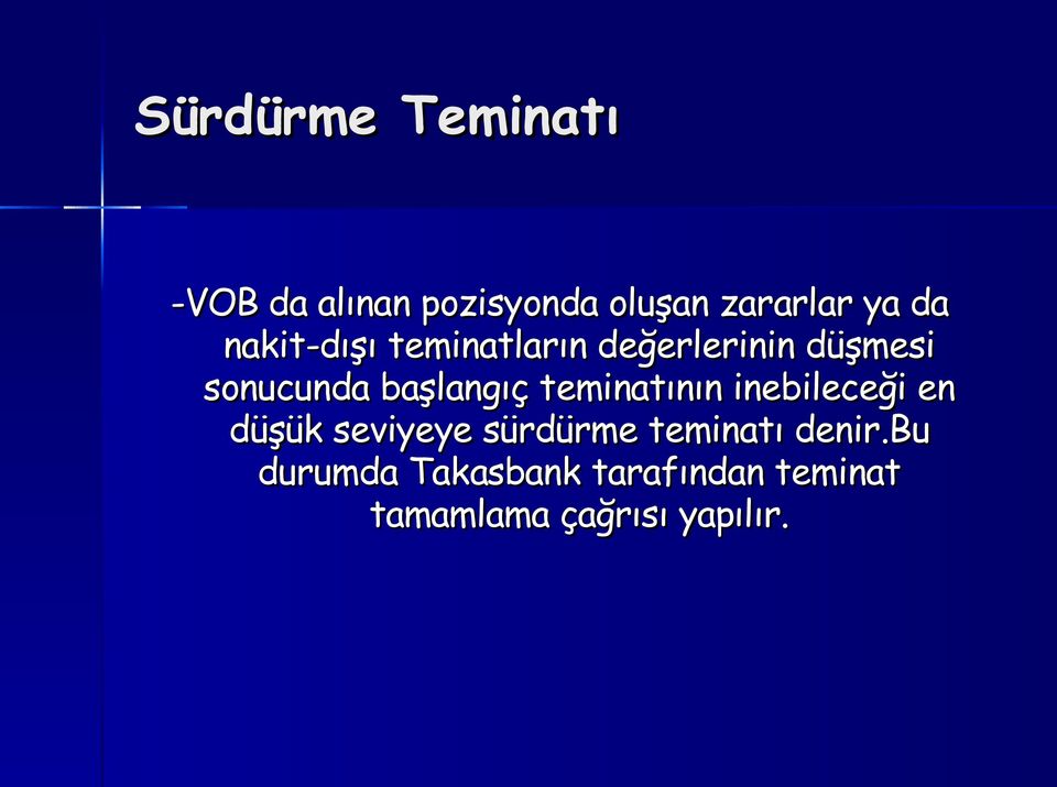 teminatının inebileceği en düşük seviyeye sürdürme teminatı denir.