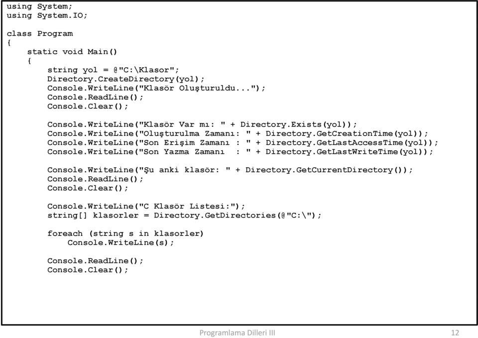 WriteLine("Son Erişim Zamanı : " + Directory.GetLastAccessTime(yol)); Console.WriteLine("Son Yazma Zamanı : " + Directory.GetLastWriteTime(yol)); Console.WriteLine("Şu anki klasör: " + Directory.