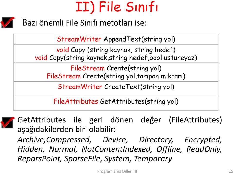 FileAttributes GetAttributes(string yol) GetAttributes ile geri dönen değer ğ (FileAttributes) aşağıdakilerden biri olabilir: Archive,Compressed,