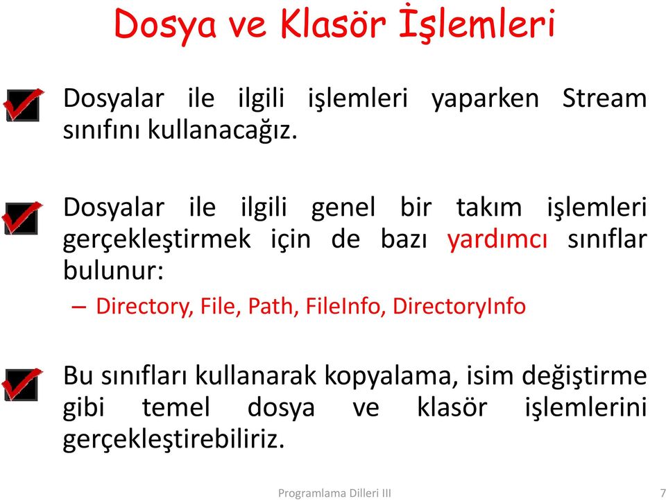 bulunur: Directory, File, Path, FileInfo, DirectoryInfo Bu sınıfları kullanarak kopyalama, isim