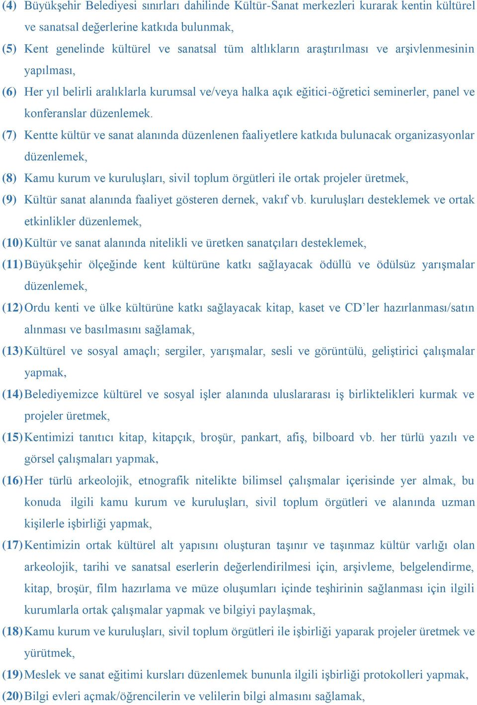 (7) Kentte kültür ve sanat alanında düzenlenen faaliyetlere katkıda bulunacak organizasyonlar düzenlemek, (8) Kamu kurum ve kuruluşları, sivil toplum örgütleri ile ortak projeler üretmek, (9) Kültür