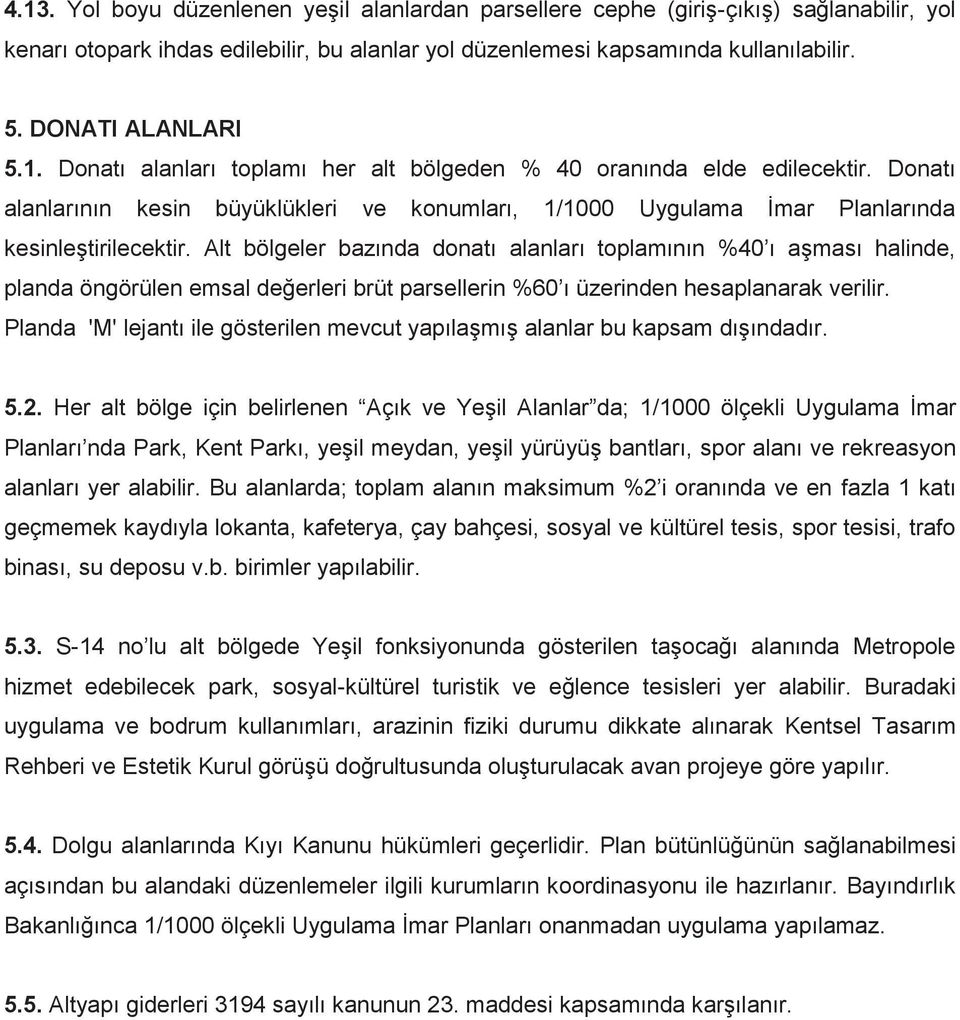 Alt bölgeler bazında donatı alanları toplamının %40 ı aşması halinde, planda öngörülen emsal değerleri brüt parsellerin %60 ı üzerinden hesaplanarak verilir.