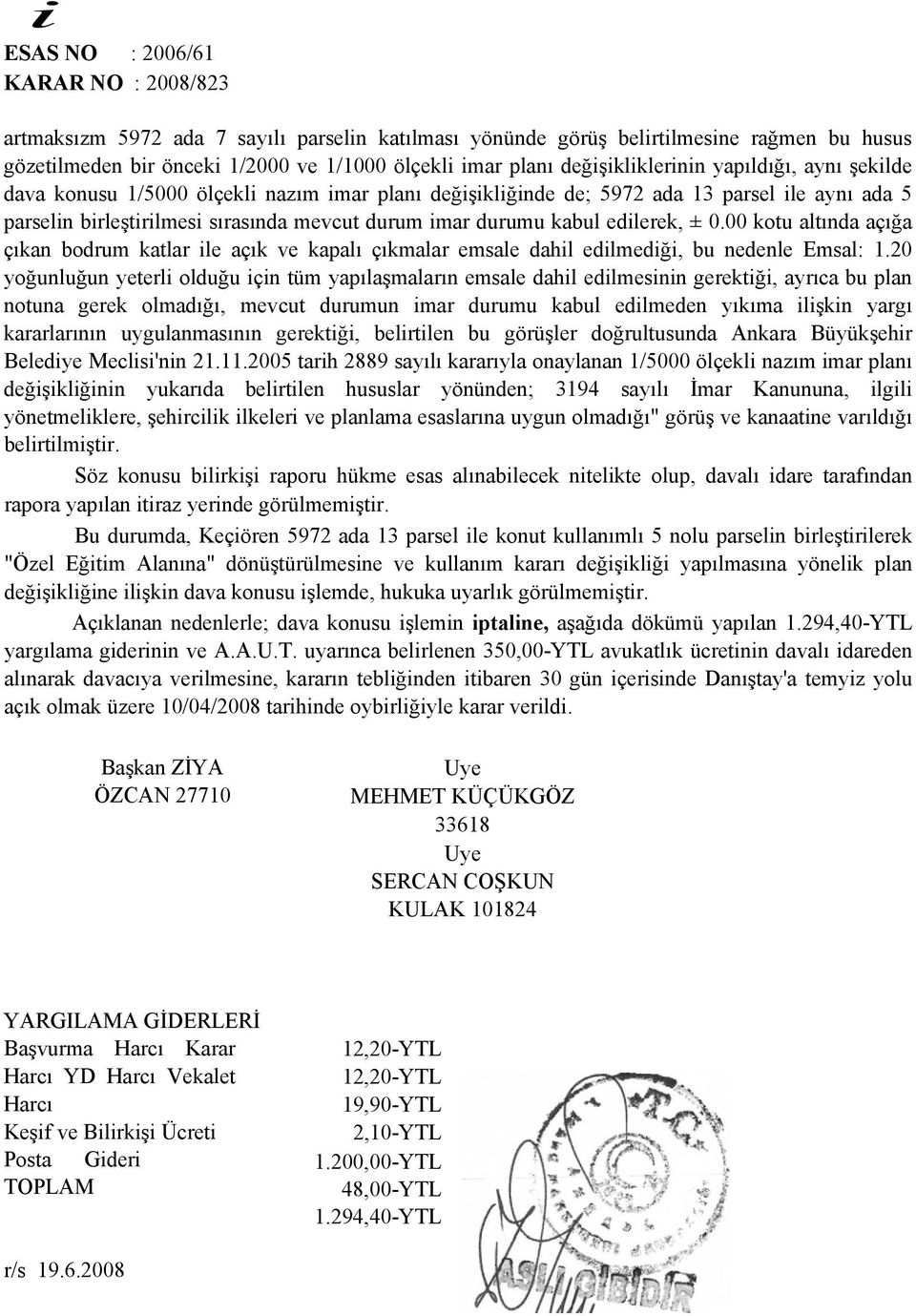 kabul edilerek, ± 0.00 kotu altında açığa çıkan bodrum katlar ile açık ve kapalı çıkmalar emsale dahil edilmediği, bu nedenle Emsal: 1.