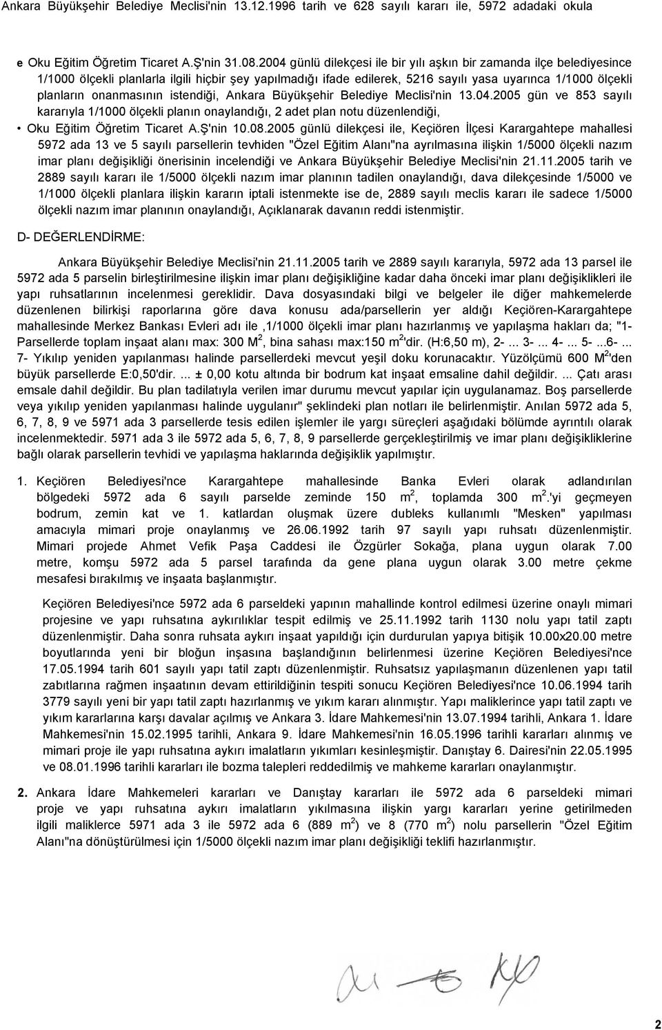 onanmasının istendiği, Ankara Büyükşehir Belediye Meclisi'nin 13.04.2005 gün ve 853 sayılı kararıyla 1/1000 ölçekli planın onaylandığı, 2 adet plan notu düzenlendiği, Oku Eğitim Öğretim Ticaret A.