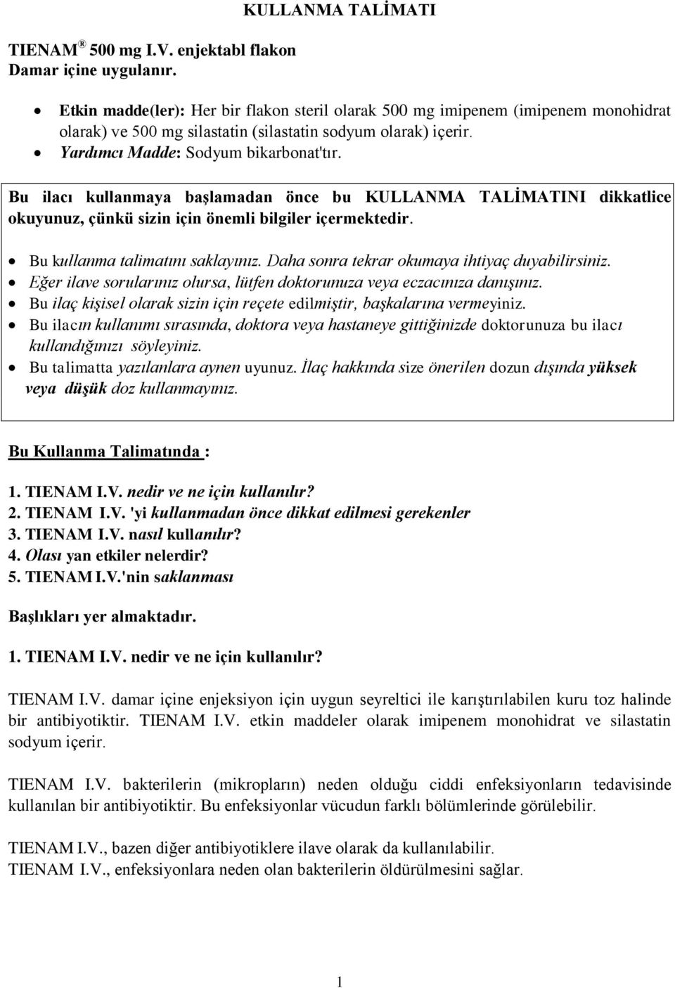 Yardımcı Madde: Sodyum bikarbonat'tır. Bu ilacı kullanmaya başlamadan önce bu KULLANMA TALİMATINI dikkatlice okuyunuz, çünkü sizin için önemli bilgiler içermektedir. Bu kullanma talimatını saklayınız.