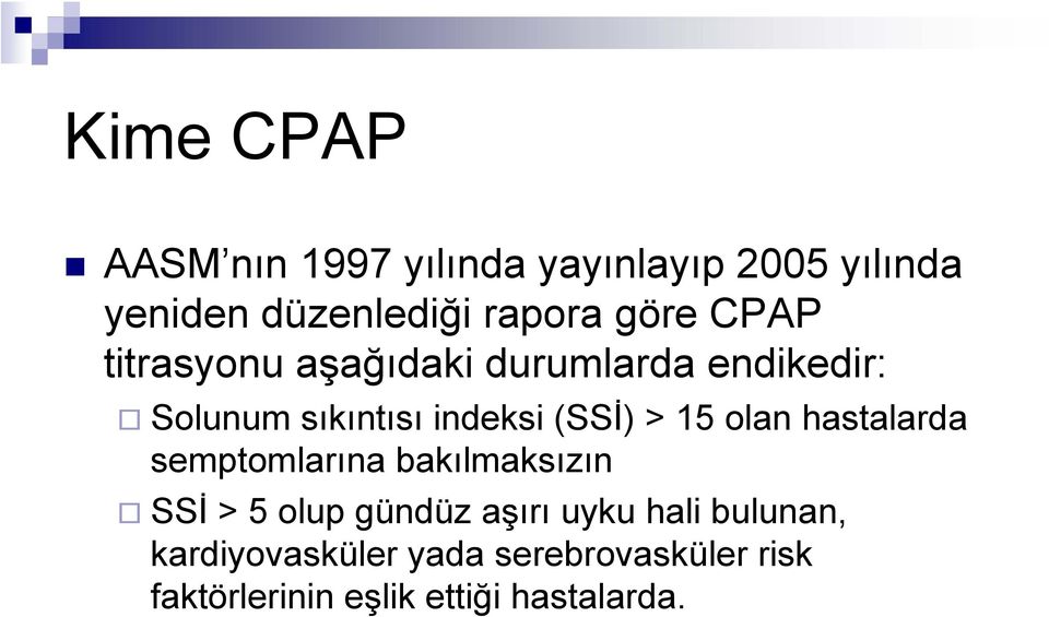 > 15 olan hastalarda semptomlarına bakılmaksızın SSİ > 5 olup gündüz aşırı uyku hali