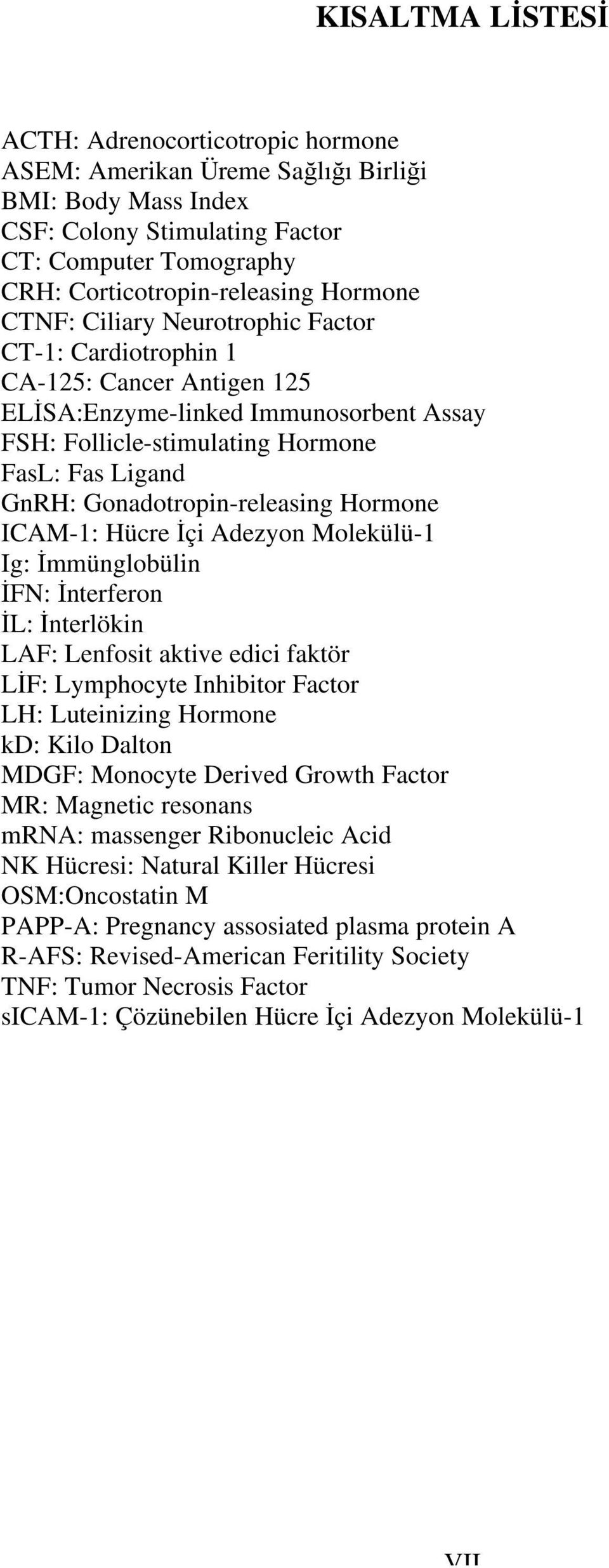 Gonadotropin-releasing Hormone ICAM-1: Hücre İçi Adezyon Molekülü-1 Ig: İmmünglobülin İFN: İnterferon İL: İnterlökin LAF: Lenfosit aktive edici faktör LİF: Lymphocyte Inhibitor Factor LH: Luteinizing