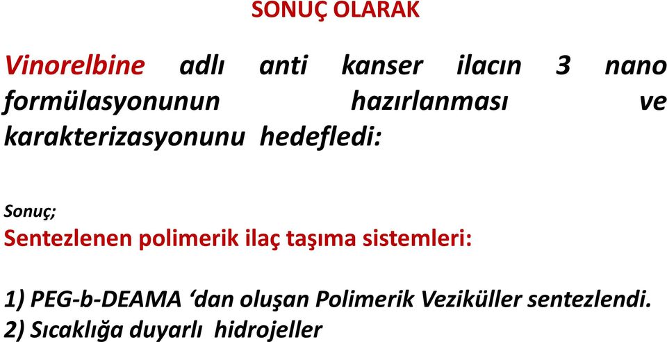 Sonuç; Sentezlenen polimerik ilaç taşıma sistemleri: 1)