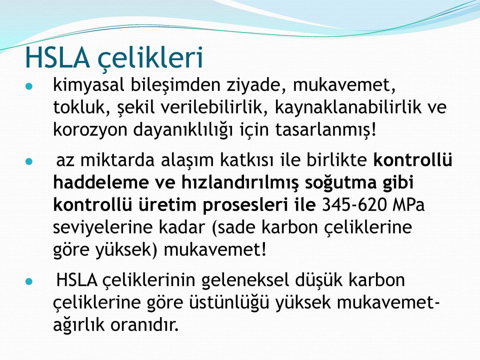 az miktarda alaşım katkısı ile birlikte kontrollü haddeleme ve hızlandırılmış soğutma gibi kontrollü üretim