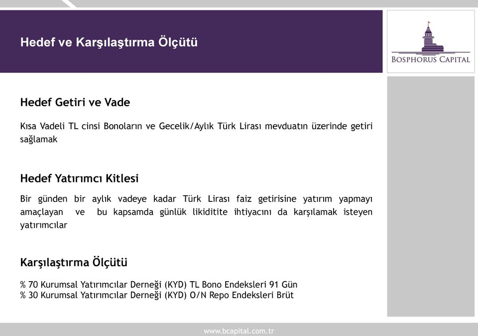 yapmayı amaçlayan ve bu kapsamda günlük likiditite ihtiyacını da karşılamak isteyen yatırımcılar Karşılaştırma Ölçütü % 70