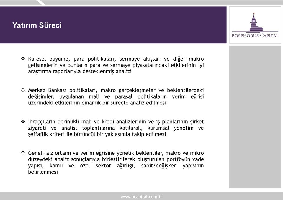 İhraççıların derinlikli mali ve kredi analizlerinin ve iş planlarının şirket ziyareti ve analist toplantılarına katılarak, kurumsal yönetim ve şeffaflik kriteri ile bütüncül bir yaklaşımla takip