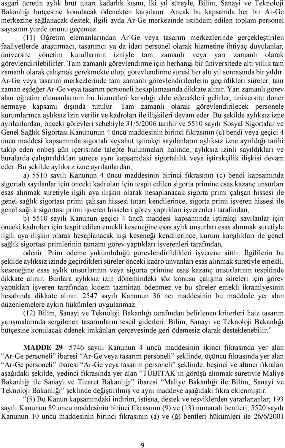 (11) Öğretim elemanlarından Ar-Ge veya tasarım merkezlerinde gerçekleştirilen faaliyetlerde araştırmacı, tasarımcı ya da idari personel olarak hizmetine ihtiyaç duyulanlar, üniversite yönetim