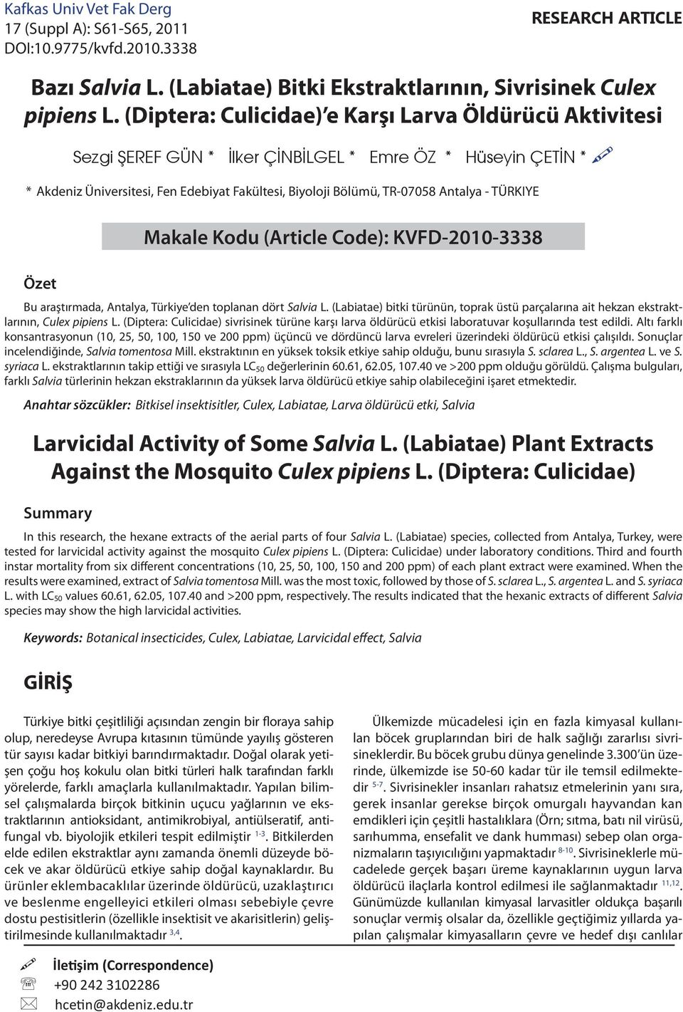 - TÜRKIYE Özet Bu araştırmada, Antalya, Türkiye den toplanan dört Salvia L. (Labiatae) bitki türünün, toprak üstü parçalarına ait hekzan ekstraktlarının, Culex pipiens L.