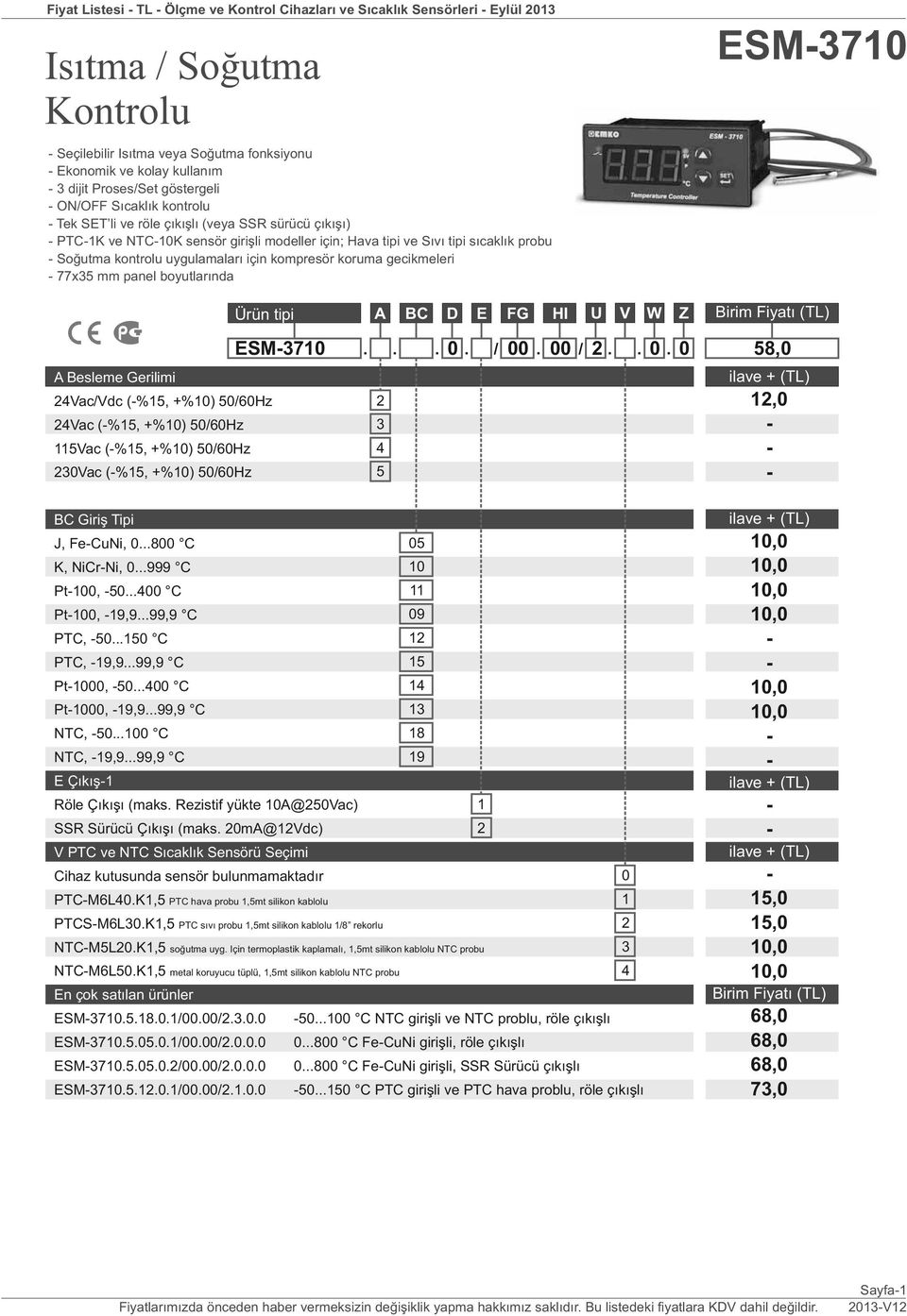 için kompresör koruma gecikmeleri 77x35 mm panel boyutlarında ESM370 + ESM370 4Vac/Vdc (%5, +%0) 50/60Hz 4Vac (%5, +%0) 50/60Hz 5Vac (%5, +%0) 50/60Hz 30Vac (%5, +%0) 50/60Hz. A. BC. D. E / FG.