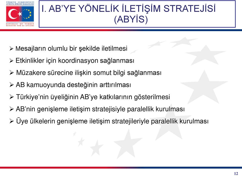 desteğinin arttırılması Türkiye nin üyeliğinin AB ye katkılarının gösterilmesi AB nin genişleme