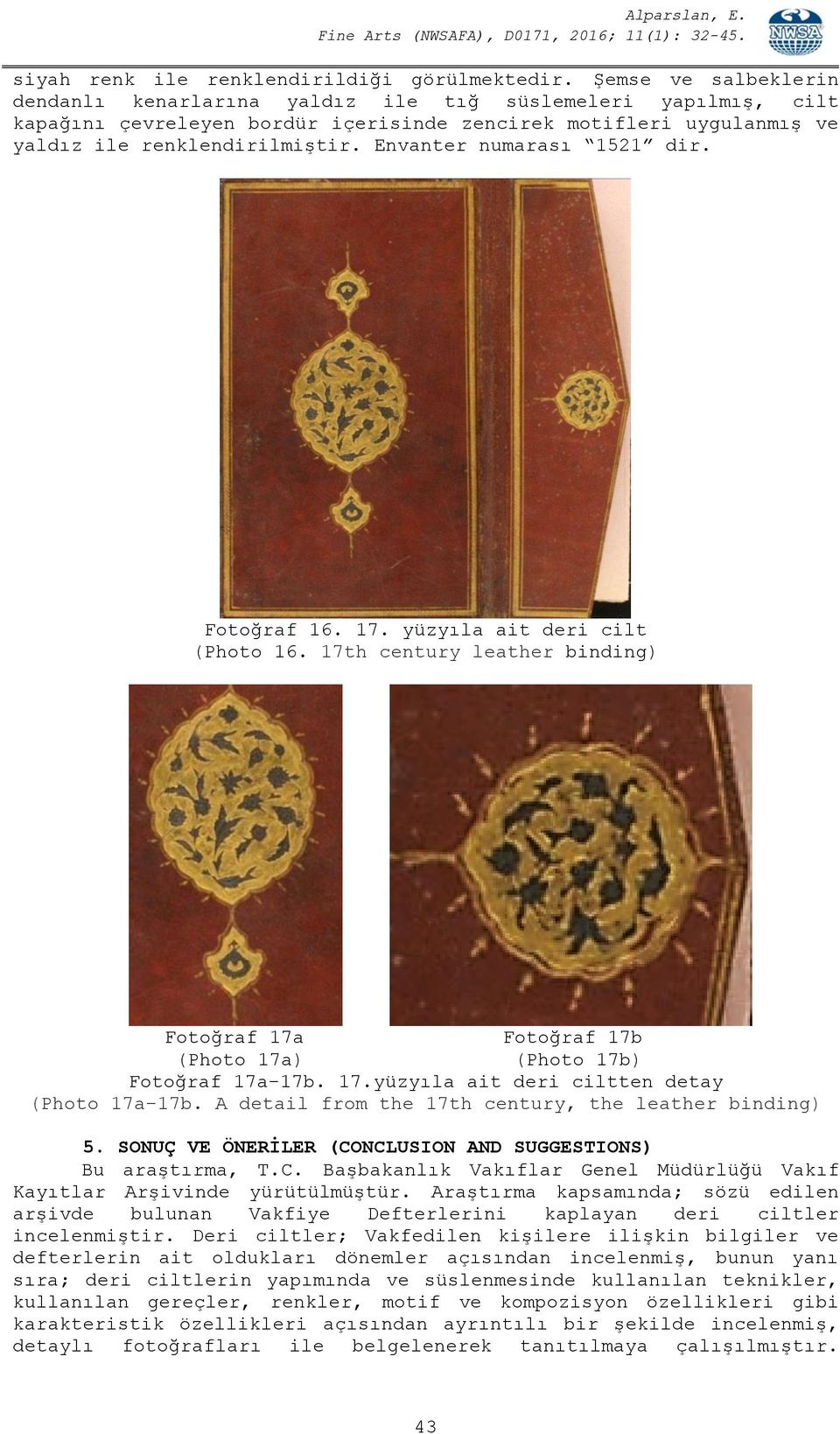 Envanter numarası 1521 dir. Fotoğraf 16. 17. yüzyıla ait deri cilt (Photo 16. 17th century leather binding) Fotoğraf 17a Fotoğraf 17b (Photo 17a) (Photo 17b) Fotoğraf 17a-17b. 17.yüzyıla ait deri ciltten detay (Photo 17a-17b.