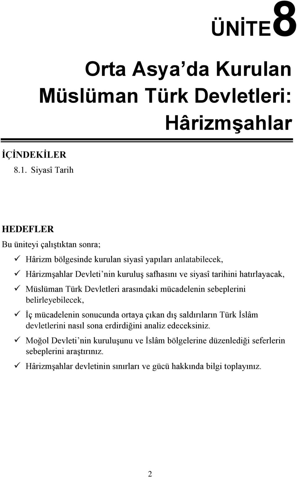 siyasî tarihini hatırlayacak, Müslüman Türk Devletleri arasındaki mücadelenin sebeplerini belirleyebilecek, İç mücadelenin sonucunda ortaya çıkan dış