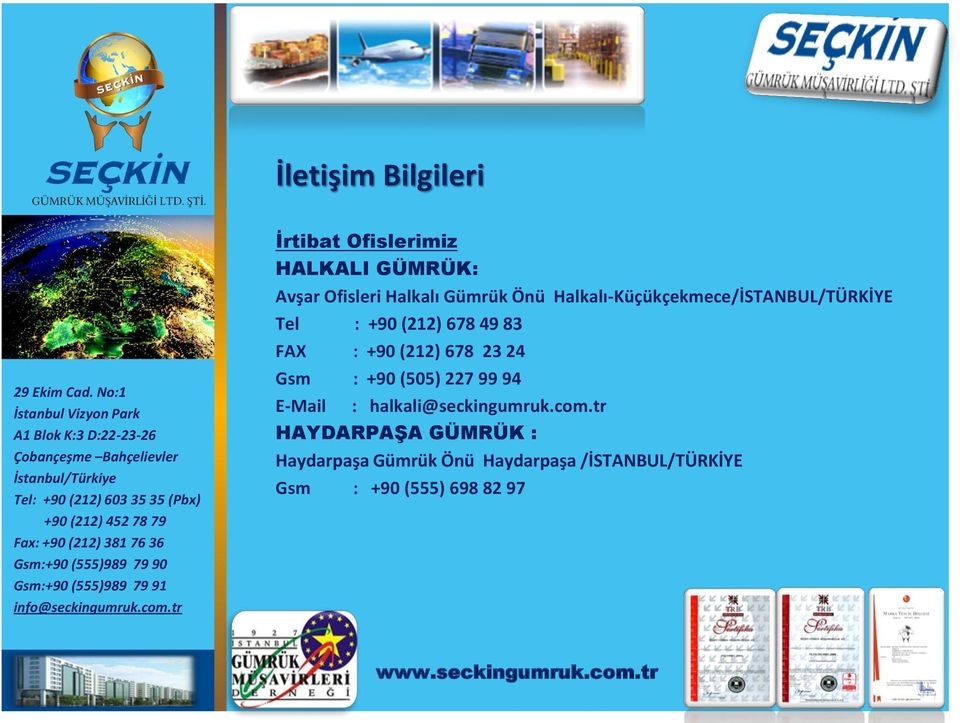 Halkalı-Küçükçekmece/İSTANBUL/TÜRKİYE Tel : +90 (212) 678 49 83 FAX : +90 (212) 678 23