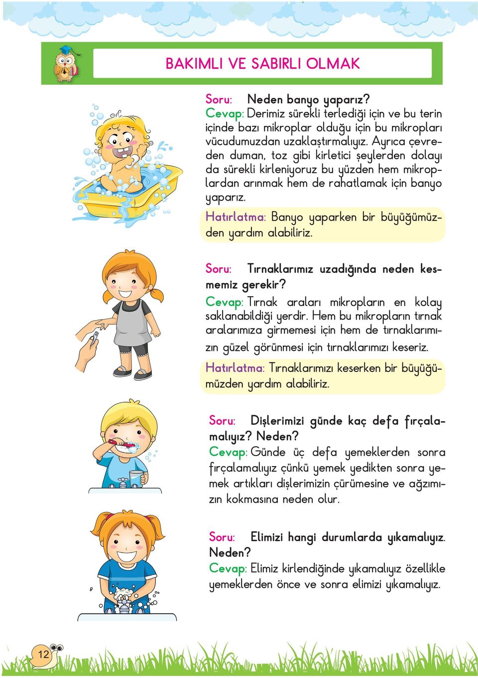 Hatırlatma: Banyo yaparken bir büyüğümüzden yardım alabiliriz. Soru: Tırnaklarımız uzadığında neden kesmemiz gerekir? Cevap: Tırnak araları mikropların en kolay saklanabildiği yerdir.