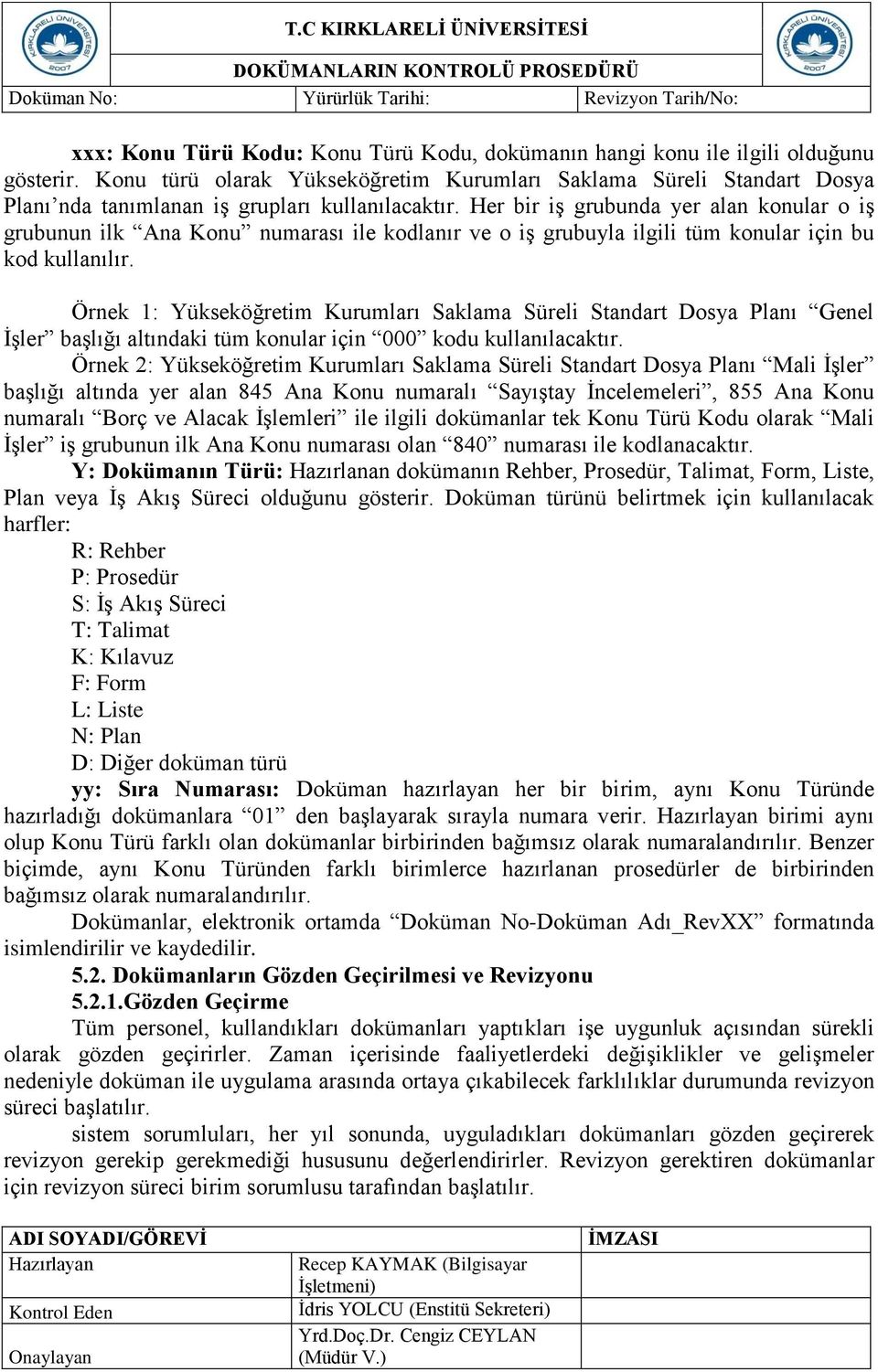 Her bir iş grubunda yer alan konular o iş grubunun ilk Ana Konu numarası ile kodlanır ve o iş grubuyla ilgili tüm konular için bu kod kullanılır.