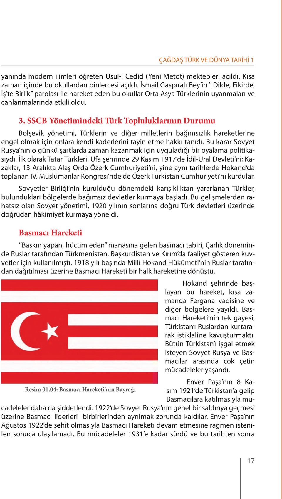 SSCB Yönetimindeki Türk Topluluklarının Durumu Bolşevik yönetimi, Türklerin ve diğer milletlerin bağımsızlık hareketlerine engel olmak için onlara kendi kaderlerini tayin etme hakkı tanıdı.