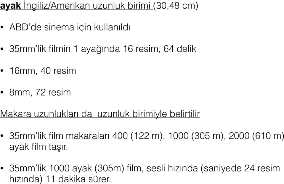 birimiyle belirtilir 35mm lik film makaraları 400 (122 m), 1000 (305 m), 2000 (610 m) ayak