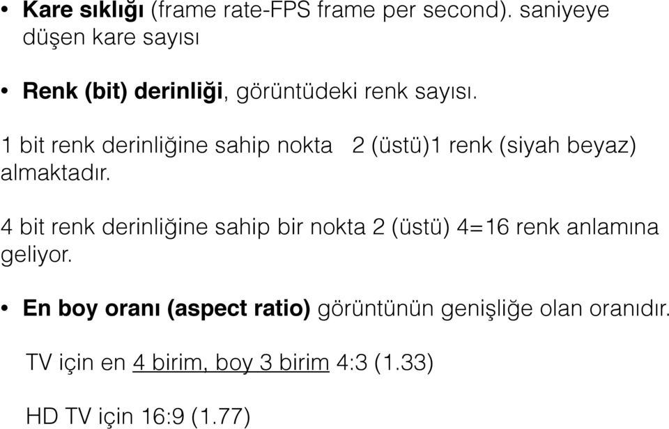 1 bit renk derinliğine sahip nokta 2 (üstü)1 renk (siyah beyaz) almaktadır.