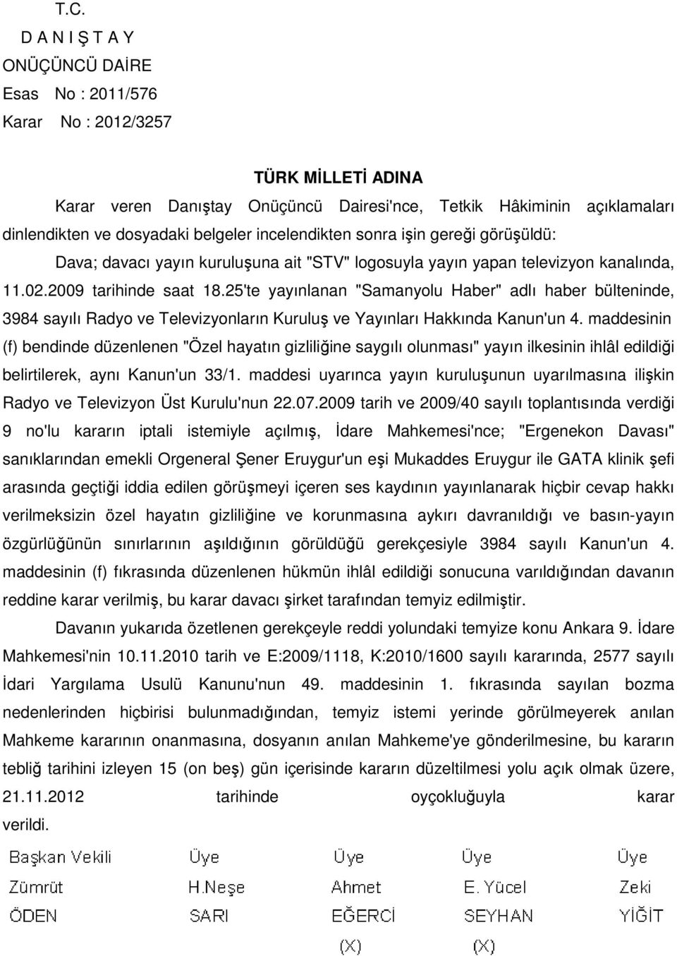 25'te yayınlanan "Samanyolu Haber" adlı haber bülteninde, 3984 sayılı Radyo ve Televizyonların Kuruluş ve Yayınları Hakkında Kanun'un 4.