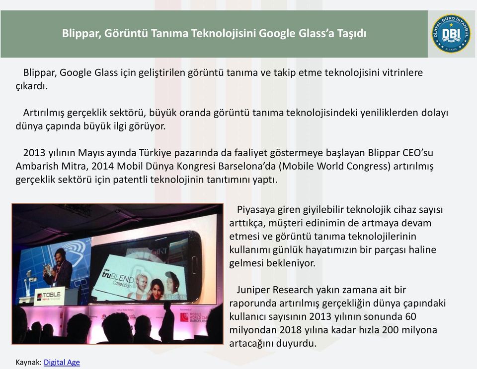 2013 yılının Mayıs ayında Türkiye pazarında da faaliyet göstermeye başlayan Blippar CEO su Ambarish Mitra, 2014 Mobil Dünya Kongresi Barselona da (Mobile World Congress) artırılmış gerçeklik sektörü