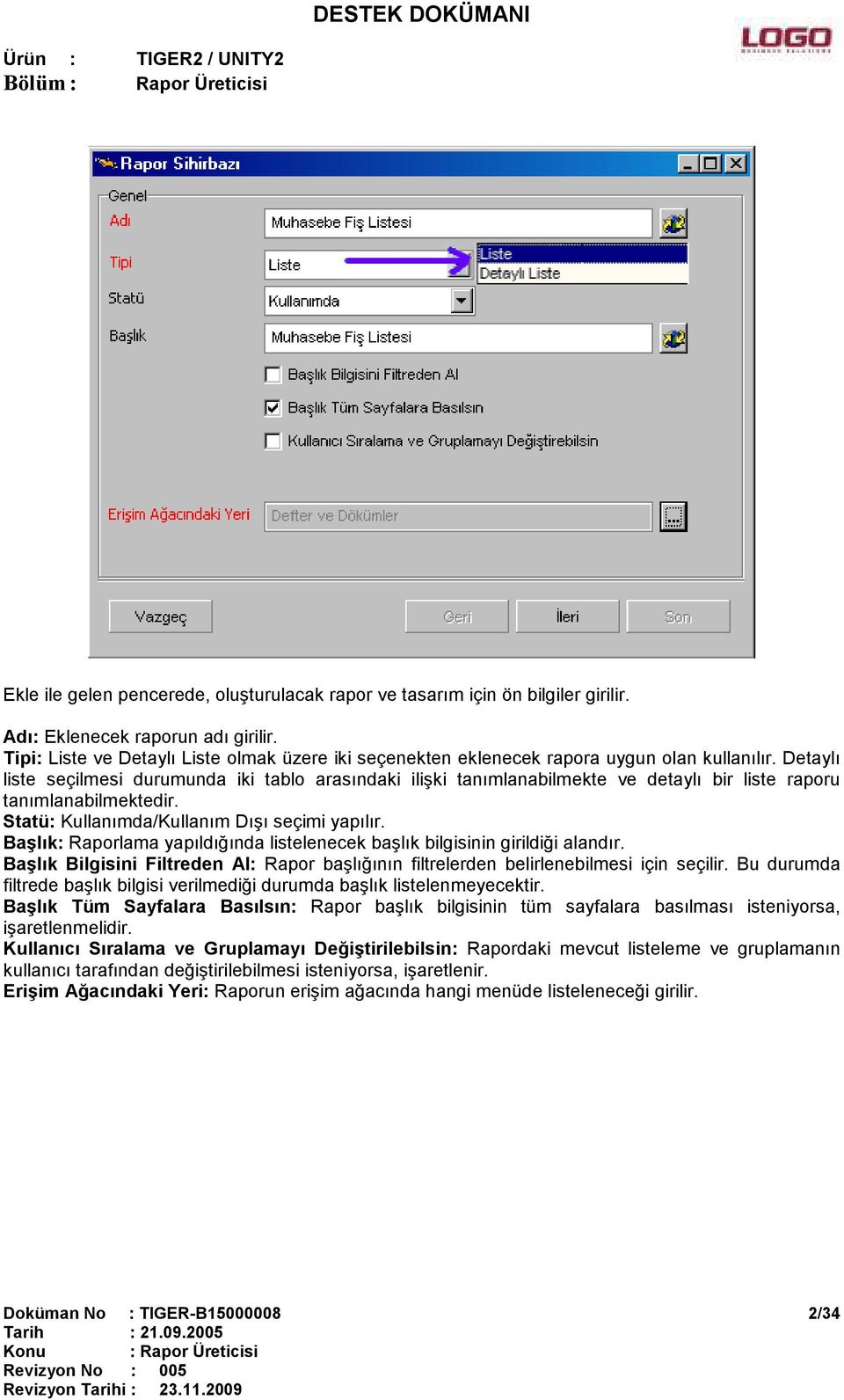 Detaylı liste seçilmesi durumunda iki tablo arasındaki ilişki tanımlanabilmekte ve detaylı bir liste raporu tanımlanabilmektedir. Statü: Kullanımda/Kullanım Dışı seçimi yapılır.