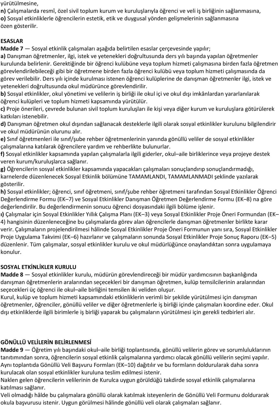 ESASLAR Madde 7 Sosyal etkinlik çalışmaları aşağıda belirtilen esaslar çerçevesinde yapılır; a) Danışman öğretmenler, ilgi, istek ve yetenekleri doğrultusunda ders yılı başında yapılan öğretmenler