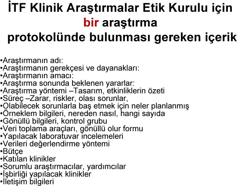 sorunlarla baş etmek için neler planlanmış Örneklem bilgileri, nereden nasıl, hangi sayıda Gönüllü bilgileri, kontrol grubu Veri toplama araçları, gönüllü olur